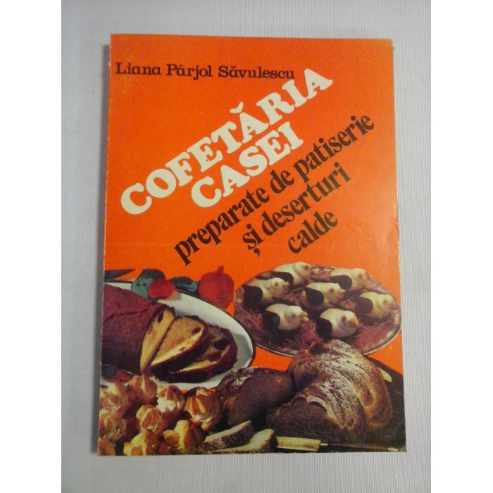     COFETARIA  CASEI *  Preparate de patiserie si deserturi calde  -  Liana  Parjol SAVULESCU  